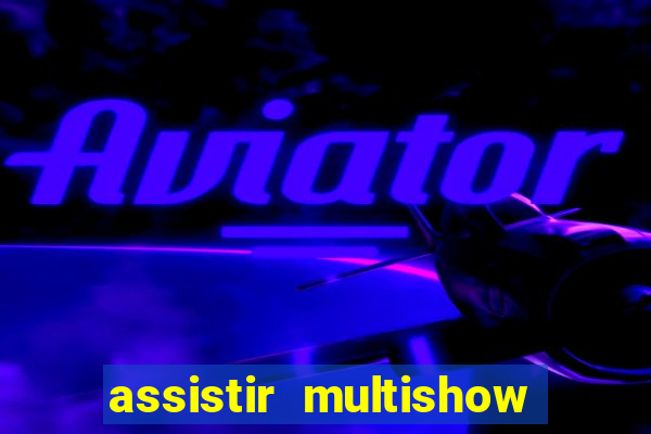 assistir multishow ao vivo de graca